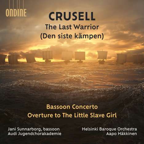 Bernhard Crusell (1775-1838): The Last Warrior (Declamatorium für Rezitation, Chor &amp; Orchester), CD