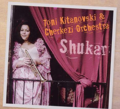 Toni Kitanovski &amp; Cherkezi Orchestra: Shukar, CD
