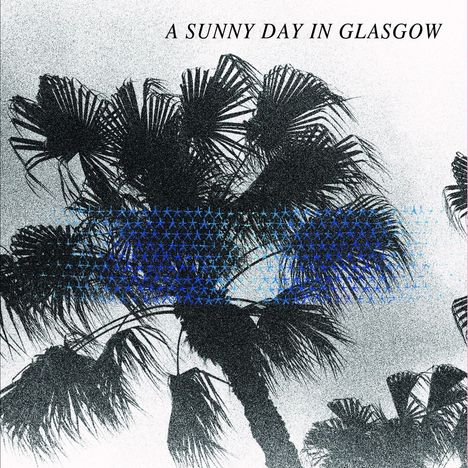 A Sunny Day In Glasgow: Sea When Absent, LP