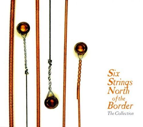 Six Strings North Of The Border: The Collection, 3 CDs