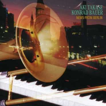 Aki Takase &amp; Konrad Bauer: News From Berlin, CD