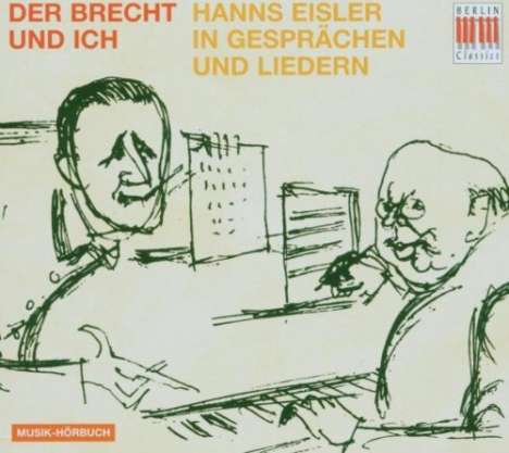 Hanns Eisler (1898-1962): Der Brecht und ich - Hanns Eisler in Gesprächen &amp; Liedern, CD