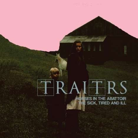 Traitrs: Horses In The Abattoir / The Sick, Tired &amp; Ill, CD