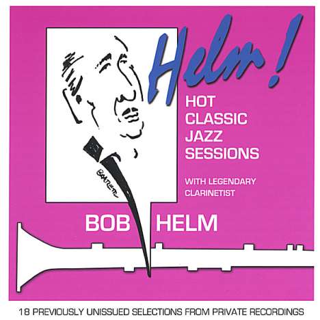 Bob Helm (1914-2003): Helm! Hot Classic Jazz Session, CD