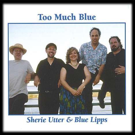 Sherie Utter &amp; Blue Lipps: Too Much Blue, CD