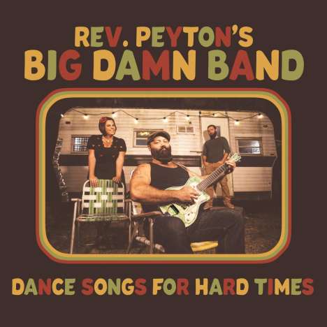 Reverend Peyton's Big Damn Band: Dance Songs For Hard Times, LP