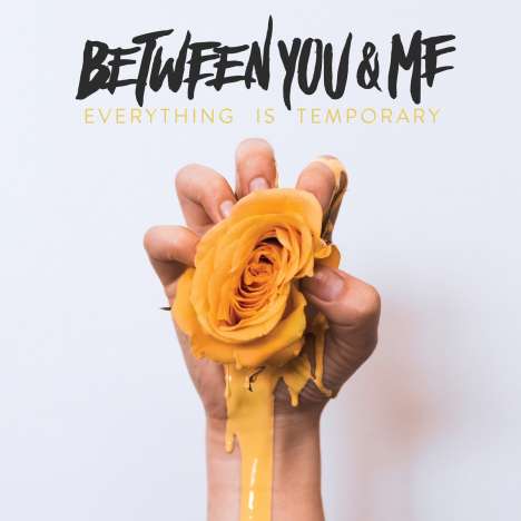 Between You &amp; Me: Everything Is Temporary (Clear with Yellow Splatter Vinyl), LP