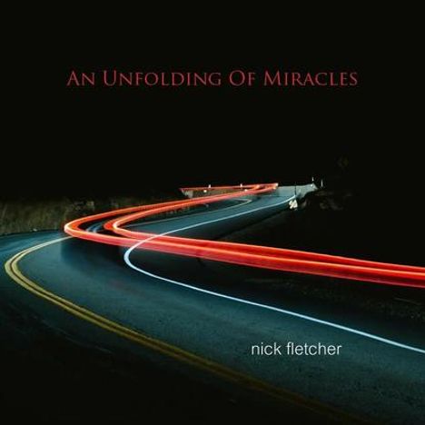 Text: "AN UNFOLDING OF MIRACLES", "nick fletcher". Rote Lichtspuren zeichnen eine Kurve auf einer nächtlichen Straße.