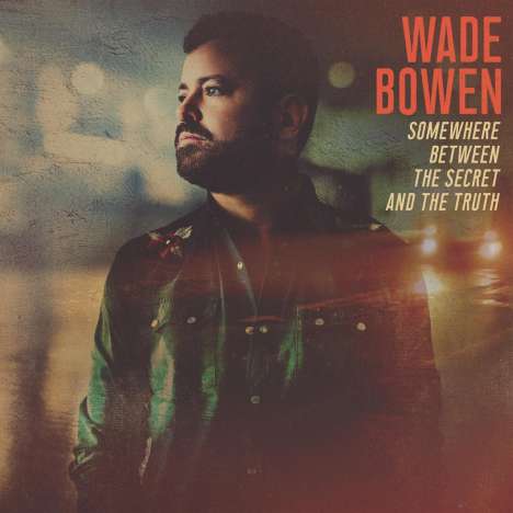 Wade Bowen: Somewhere Between The Secret And The Truth, LP