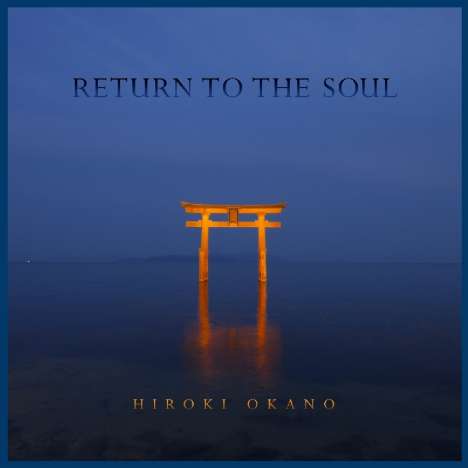 Hiroki Okano: Return To The Soul, CD