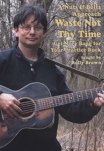 Rolly Brown: Waste Not Thy Time: Practice Guitar, DVD