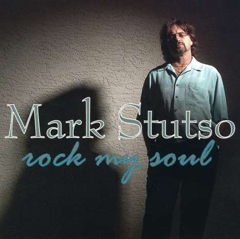 Mark Stutso: Rock My Soul, CD