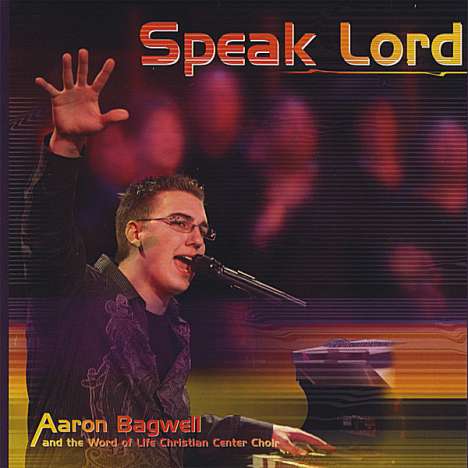 Aaron Bagwell: Speak Lord, CD