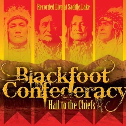 Blackfoot Confederacy: Hail To The Chiefs: Live At Saddle Lake, CD