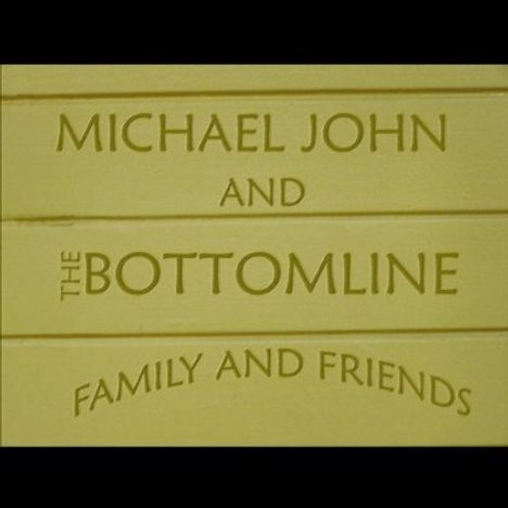 Michael John &amp; The Bottom Lin: Family &amp; Friends, CD