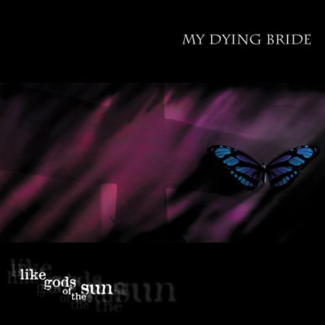 Oben der Text "MY DYING BRIDE", unten "like gods of the sun". Ein Schmetterling mit blauen und schwarzen Flügeln.
