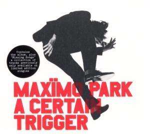 Maxïmo Park: A Certain Trigger / Missing Songs, 2 CDs