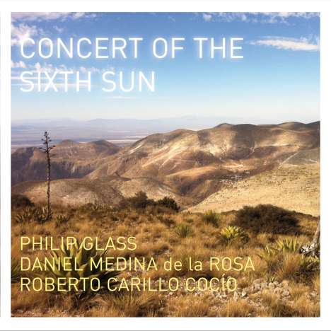Philip Glass (geb. 1937): Concert of the Sixth Sun, CD