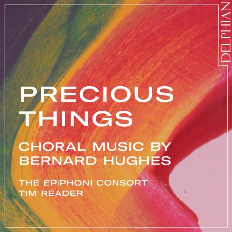 Bernard Hughes (geb. 1974): Chorwerke "Precious Things", CD