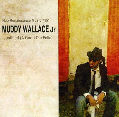Muddy Jr. Wallace: Justified (A Good Ole Fella), CD