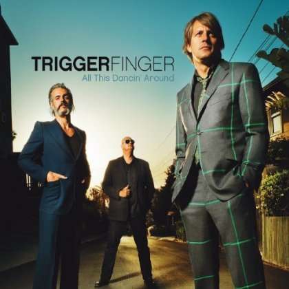 Triggerfinger: All This Dancin' Around, CD