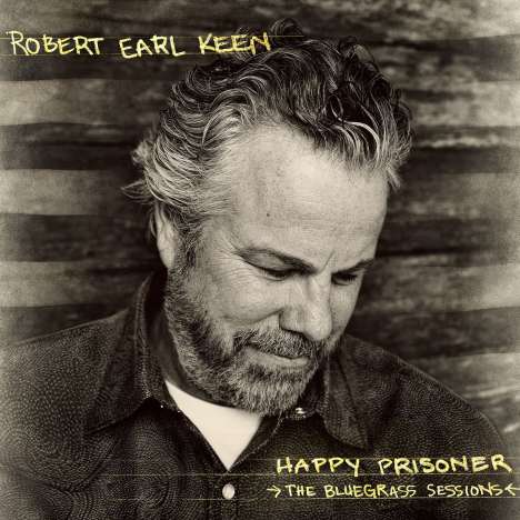 Robert Earl Keen: Happy Prisoner: The Bluegrass Sessions, CD