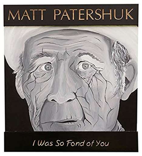 Matt Patershuk: I Was So Fond Of You, CD