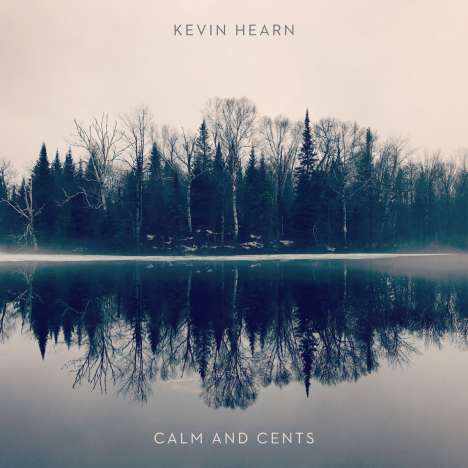 Kevin Hearn: Calm And Cents, LP
