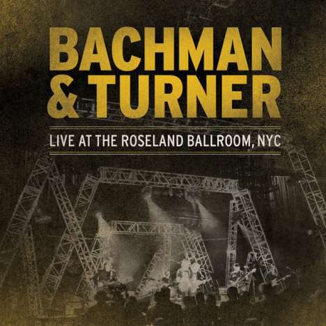 Bachman &amp; Turner (ex-Bachman-Turner Overdrive): Live At The Roseland Ballroom, NYC (180g), 2 LPs