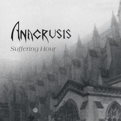 Text: "Anacrusis Suffering Hour". Schwarz-weißes Bild einer gotischen Kathedrale im Nebel.