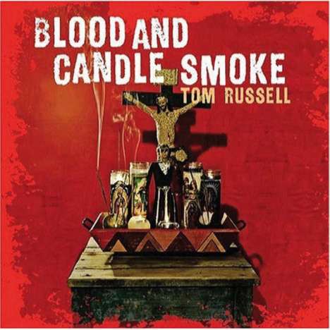 Tom Russell: Blood And Candle Smoke, CD
