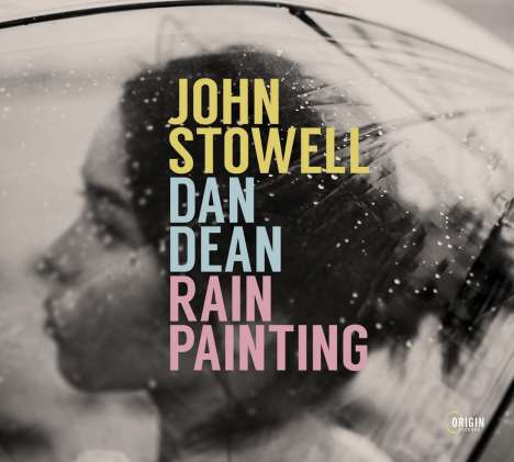 John Stowell &amp; Dan Dean: Rain Painting, CD