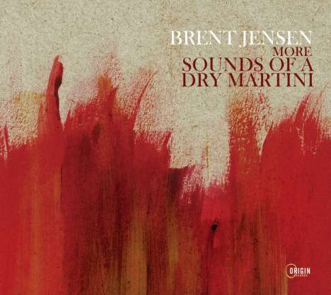 Brent Jensen: More Sounds Of A Dry Martini, CD
