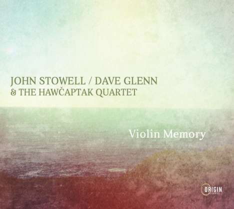 John Stowell, Dave Glenn &amp; The Hawčaptak  Quartet: Violin Memory, CD