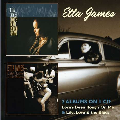 Etta James: Love's Been Rough On Me / Life, Love &amp; The Blues, 2 CDs