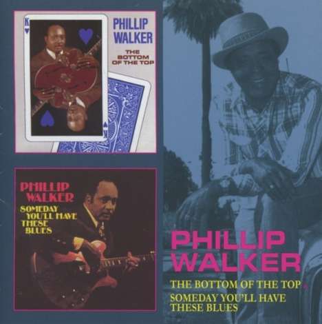 Phillip Walker: Bottom Of The Top / Someday You'll Have These Blues, CD