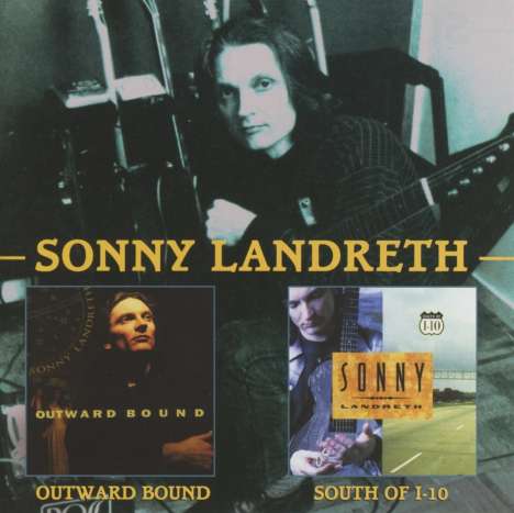 Sonny Landreth: Outward Bound / South Of I-10, 2 CDs
