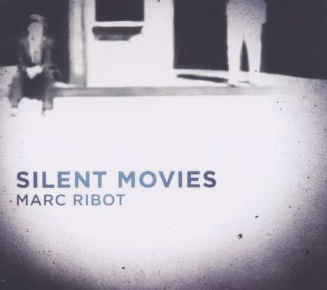 Marc Ribot (geb. 1954): Silent Movies, CD