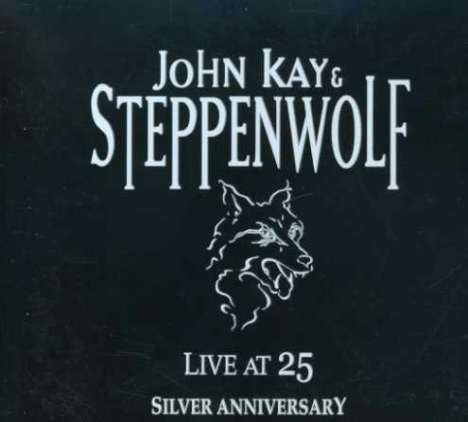 John Kay &amp; Steppenwolf: Live At 25: Silver Anniversary, 2 CDs