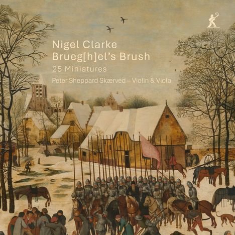 Nigel Clarke, Brueg[h]el’s Brush, 25 Miniatures, Peter Sheppard Skaerved – Violine & Viola. Winterliches Dorf mit Soldaten.