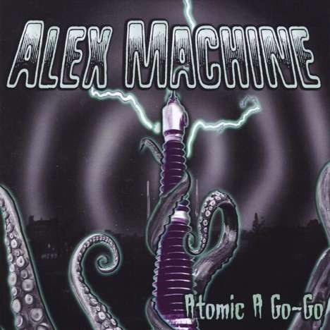 Alex Machine: Atomic A Go-Go, CD