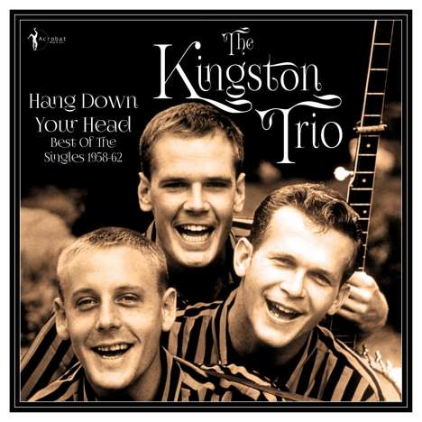 The Kingston Trio: Hang Down Your Head - Best of the Singles 1958-62, LP
