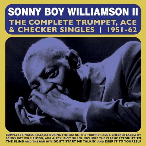 Sonny Boy Williamson II.: The Complete Trumpet, Ace &amp; Checker Singles, 2 CDs