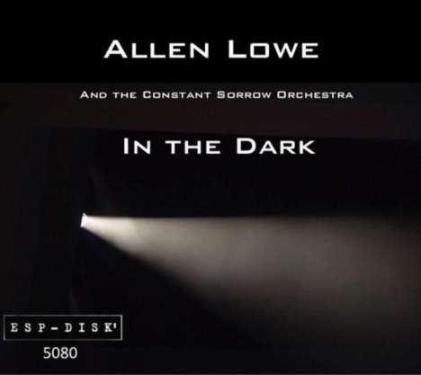 Allen Lowe &amp; The Constant Sorrow Orchestra: In The Dark, 3 CDs