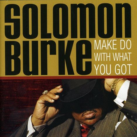 Solomon Burke: Make Do With What You Got, CD