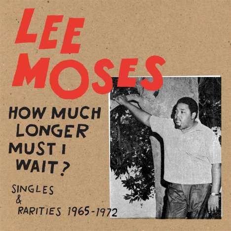 Lee Moses: How Much Longer Must I Wait? Singles &amp; Rarities 1965-1972, LP