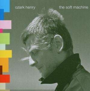 Ozark Henry: The Soft Machine, CD