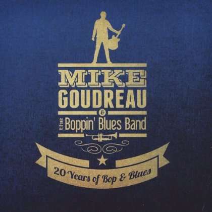 Goudreau &amp; The Boppin Blues B: 20 Years Of Bop &amp; Blues, CD