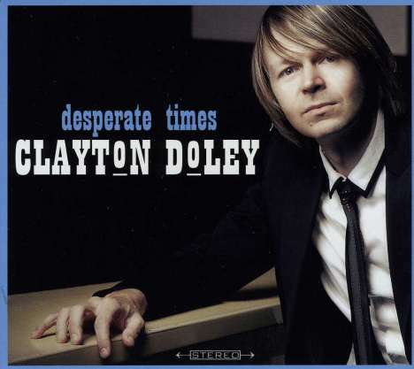 Clayton Doley: Desperate Times, CD