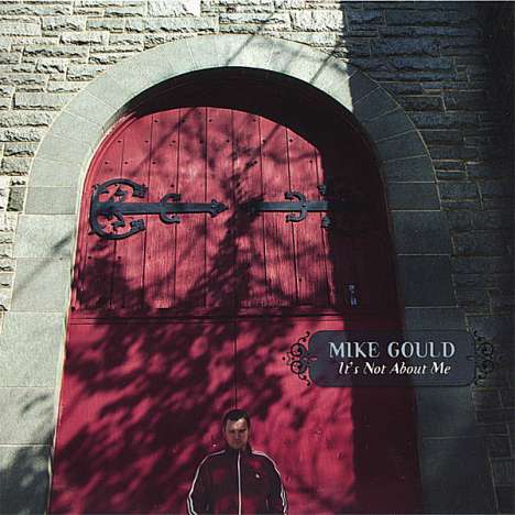 'Mike Gould: It's Not About Me, CD